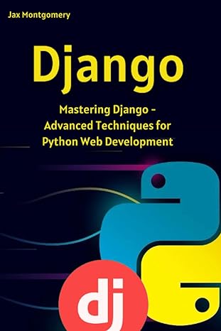 django mastering django advanced techniques for python web development 1st edition jax montgomery