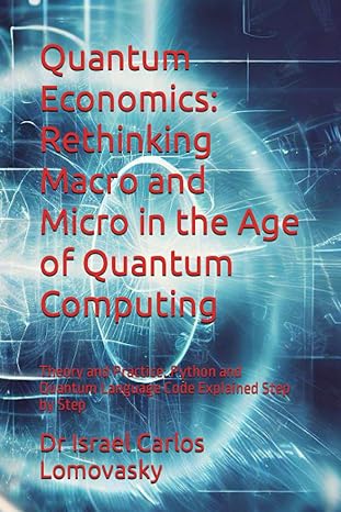 quantum economics rethinking macro and micro in the age of quantum computing theory and practice python and