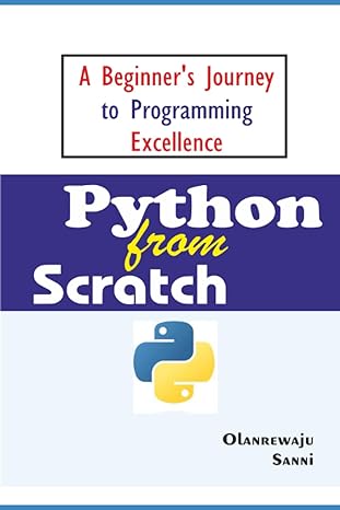 python from scratch a beginners journey to programming excellence 1st edition olanrewaju sanni 979-8859352678