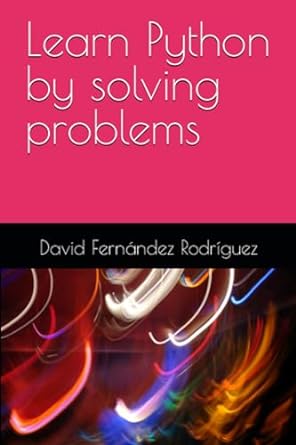 learn python by solving problems 1st edition david fern ndez rodr guez 979-8860999596