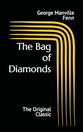 the bag of diamonds the original classic  george manville fenn ,westen classics 979-8868294228