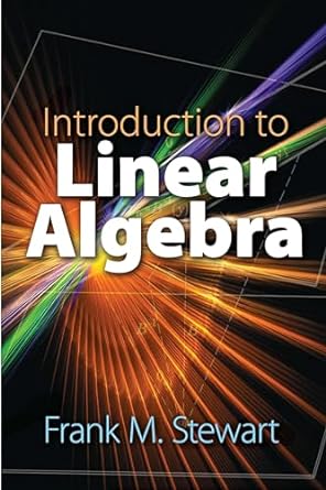 introduction to linear algebra 1st edition frank m stewart 0486834123, 978-0486834122