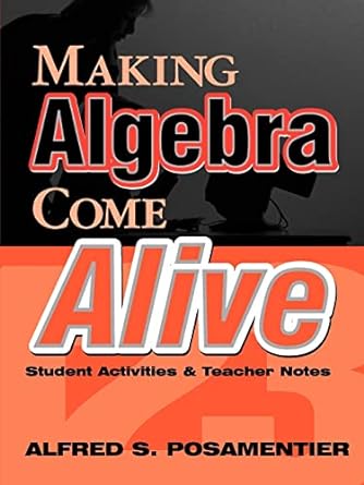 making algebra come alive student activities and teacher notes 1st edition alfred s posamentier 0761975977,