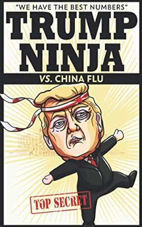 trump ninja vs china flu we have the best numbers  trump ninja 979-8552827138