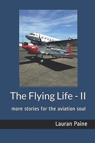the flying life ii more stories for the aviation soul 1st edition lauran paine jr 0965760766, 978-0965760768