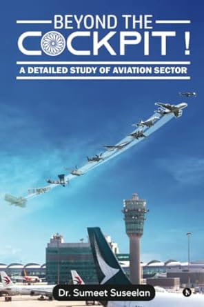 beyond the cockpit a detailed study of aviation sector 1st edition dr sumeet suseelan 979-8886846874