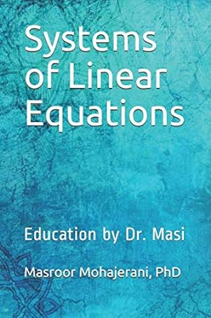 systems of linear equations education by dr masi 1st edition dr masroor mohajerani 979-8670193894