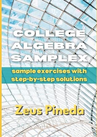 college algebra samplex sample exercises with step by step solutions 1st edition zeus pineda 979-8358794658