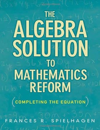 the algebra solution to mathematics reform completing the equation 1st edition frances r spielhagen