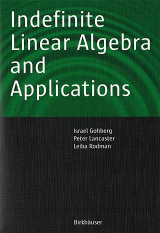indefinite linear algebra and applications 1st edition israel gohberg ,peter lancaster ,leiba rodman