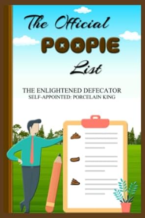the official poopie list  enlightened defecator 979-8386358525