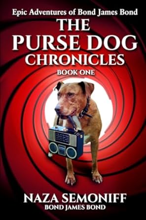 epic adventures of bond james bond the purse dog chronicles book one  naza semoniff 979-8860399006