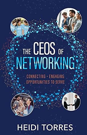 the ceos of networking connecting engaging opportunities to serve 1st edition heidi torres 1636764983,