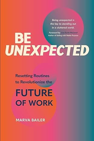 be unexpected resetting routines to revolutionize the future of work 1st edition marva bailer 166530149x,