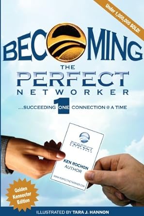 becoming the perfect networker succeeding 1 connection a time 1st edition ken rochon 098426681x,