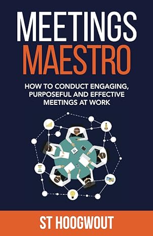 meetings maestro how to conduct engaging purposeful and effective meetings at work 1st edition st hoogwout