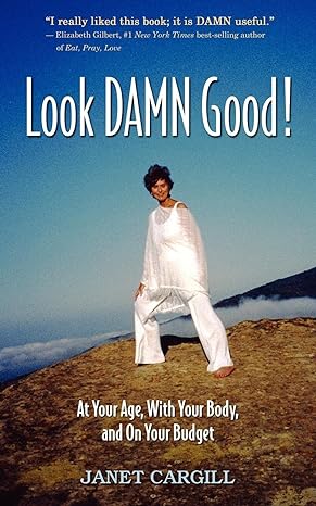 look damn good at your age with your body and on your budget 1st edition janet cargill 1434321789,