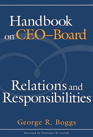 handbook on ceo board relations and responsibilities 1st edition george r. boggs president american