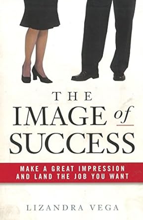 the image of success make a great impression and land the job you want 1st edition lizandra vega 0814414540,