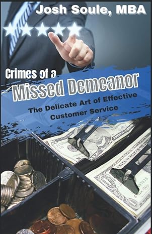 crimes of a missed demeanor the delicate art of effective customer service 1st edition josh soule