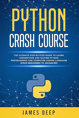 python crash course the ultimate step by step guide to learn understand and master python programming and