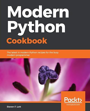 modern python cookbook the latest in modern python recipes for the busy modern programmer 1st edition steven