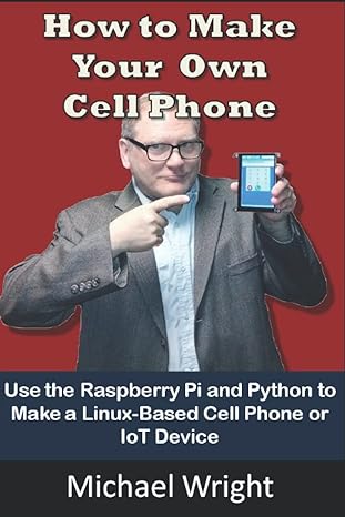 how to make your own cell phone use the raspberry pi and python to make a linux based phone or iot device 1st