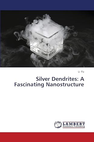 silver dendrites a fascinating nanostructure 1st edition li fu 3659673927, 978-3659673924