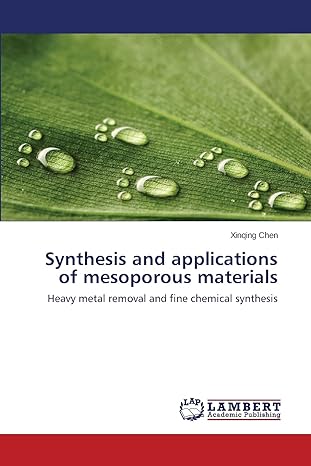 synthesis and applications of mesoporous materials heavy metal removal and fine chemical synthesis 1st