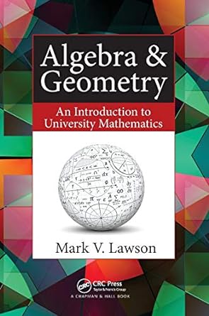 algebra and geometry an introduction to university mathematics 1st edition mark v lawson 1482246473,