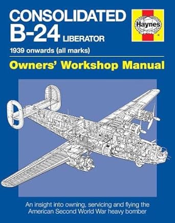 consolidated b 24 liberator 1939 onwards 2nd revised edition graeme douglas 1785210971, 978-1785210976