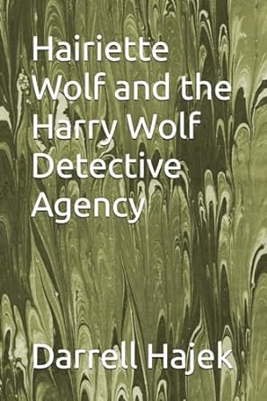 hairiette wolf and the harry wolf detective agency  darrell w hajek 979-8866795826