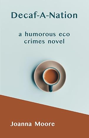Decaf A Nation A Humorous Eco Crimes Novel