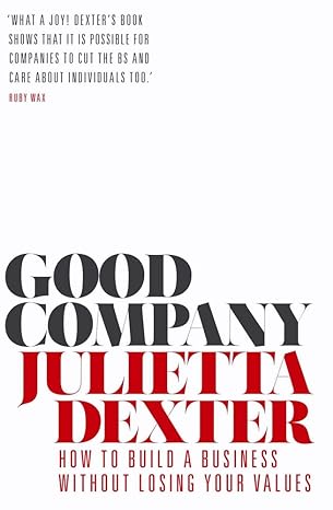good company how to build a business without losing your values 1st edition julietta dexter 1786497220,
