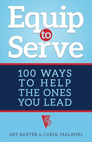 equip to serve 100 ways to help the ones you lead 1st edition art barter ,carol malinski 1627877614,