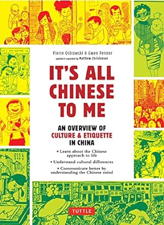 it s all chinese to me an overview of culture and etiquette in china 1st edition pierre ostrowski ,matthew b.