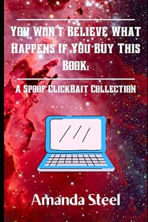 you wont believe what happens if you buy this book a spoof clickbait collection  amanda steel 979-8503649697