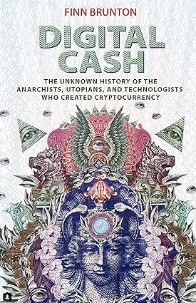 digital cash the unknown history of the anarchists utopians and technologists who created cryptocurrency 1st