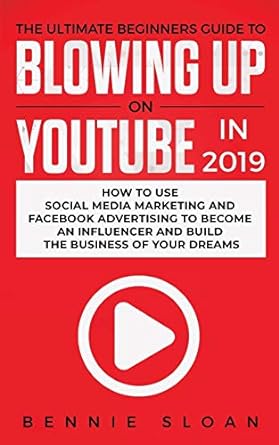 the ultimate beginners guide to blowing up on youtube in 2019 how to use social media marketing and facebook