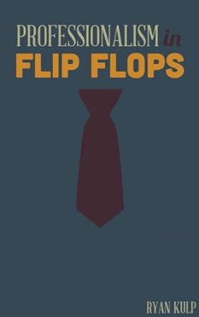 professionalism in flip flops 1st edition ryan kulp ,jodie blaney 0988492407, 978-0988492400