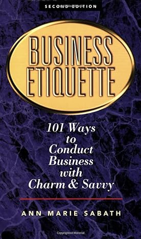 business etiquette 101 ways to conduct business with charm and savvy 2nd edition ann marie sabath 1564146146,