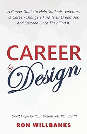 career by design a career guide to help students veterans and career changers find their dream job and