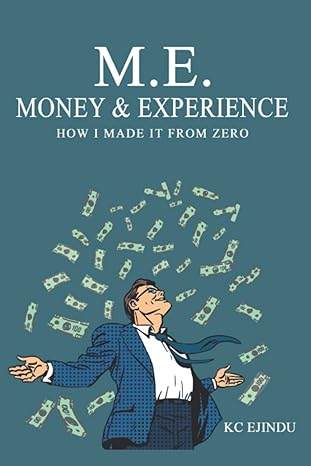 m e money and experience how i made it from zero 1st edition kc ejindu 979-8425676719