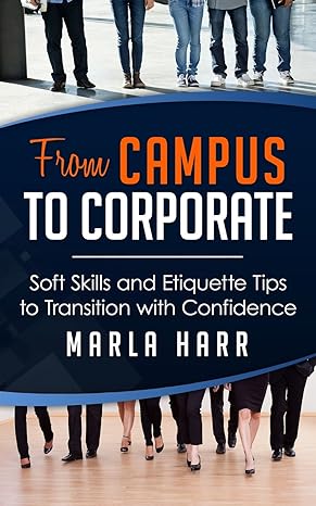 from campus to corporate soft skills and etiquette tips to transition with confidence 1st edition ms marla