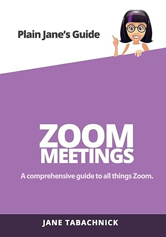 zoom meetings a comprehensive guide to all things zoom 1st edition jane tabachnick 1732652171, 978-1732652170