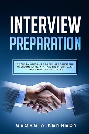 interview preparation a step by step guide to be more confident overcome anxiety amaze the interviewer and