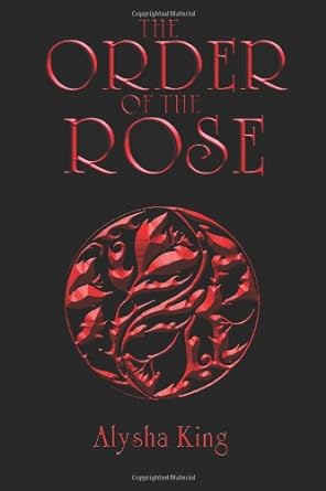 the order of the rose 1st edition alysha king 1490439943, 978-1490439945