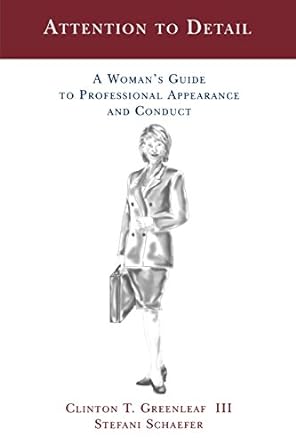 attention to detail a woman s guide to professional appearance and conduct 1st edition clinton t greenleaf