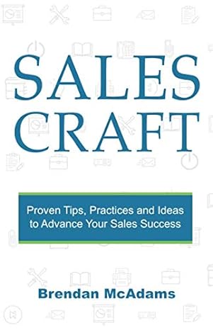 sales craft proven tips practices and ideas to advance your sales success 1st edition brendan v. mcadams