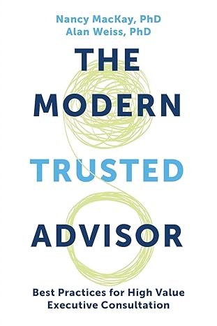 the modern trusted advisor best practices for high value executive consultation 1st edition nancy mackay